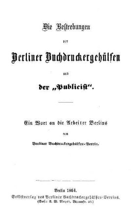 Die Bestrebungen der Berliner Buchdruckergehülfen und der "Publicist" : ein Wort an die Arbeiter Berlins