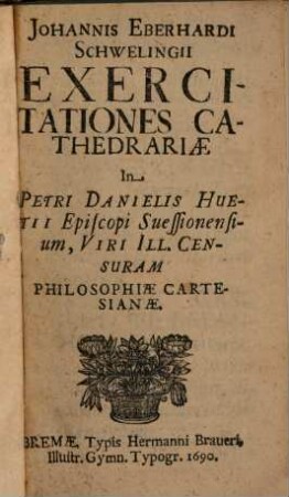 Exercitationes cathedrariae in Petr. Dan. Huetii censuram philosophiae Cartesianae