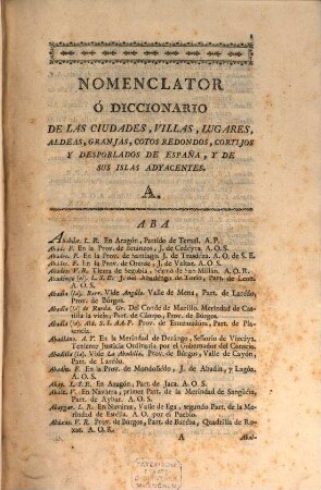 España Dividida En Provincias É Intendencias, Y Subdividida En Partidos, Corregimientos, Alcaldías Mayores, ... Abadengo Y Señorio : Obra Formada Por Las Relaciones Originales De Los Respectivos ... Con Un Nomenclator, Ó Diccionario De Todos Los Pueblos ... La Segunda Parte, 2. Nomenclator Ó Diccionario De Las Ciudades, Villas, Lugares, Aldeas, ...