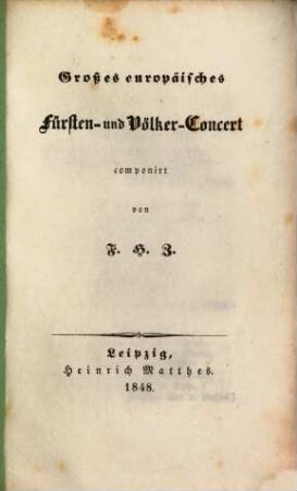 Großes europäisches Fürsten- und Völker-Concert componirt von F. H. Z.