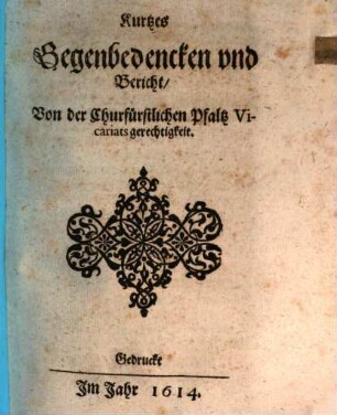 Kurtzes Gegenbedencken vnd Bericht, Von der Churfürstlichen Pfaltz Vicariats gerechtigkeit