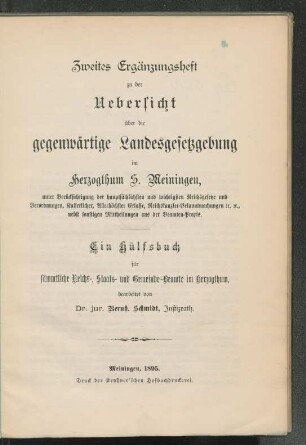 Erg.H., 2: Uebersicht über die gegenwärtige Landesgesetzgebung im Herzogthum S. Meiningen unter Berücksichtigung der hauptsächlichsten und wichtigsten Reichsgesetze und Verordnungen, Kaiserlichen, Allerhöchsten Erlasse, Reichskanzler-Bekanntmachungen : ein Hülfsbuch für sämmtliche Reichs-, Staats- und Gemeinde-Beamte im Herzogthum