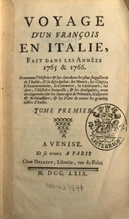 Voyage D'Un François En Italie : Fait Dans Les Années 1765 & 1766 ; Contenant l'Histoire & les Anecdotes les plus singulieres de l'Italie, & sa description; les Moeurs, les Usages, le Gouvernement, le Commerce, la Littérature, les Arts, l'Histoire Naturelle, & les Antiquités ; avec des jugemens sur les Ouvrages de Peinture, Sculpture & Architecture, & les Plans de toutes les grandes villes d'Italie, 1