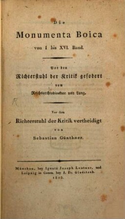 Die Monumenta Boica von I bis XVI. Band : vor den Richterstuhl der Kritik gefordert vom Reichsarchivdirektor von Lang
