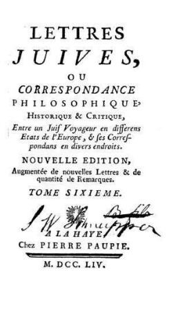 Lettres juives, ou correspondance philosophique, historique et critique entre un juif voyageur en differens Etats de L'Europe, et ses correspondans en divers endroits / [Jean Baptiste d'Argens]