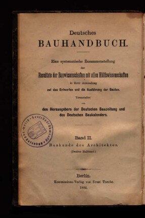 Bd. 2, Theil 2: Deutsches Bauhandbuch : eine systematische Zusammenstellung der Resultate der Bauwissenschaften mit allen Hülfswissenschaften in ihrer Anwendung auf das Entwerfen und die Ausführung der Bauten