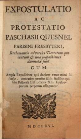 Expostulatio ac protestatio Paschasii Quesnel Parisii presbyteri, reclamantis adversus Decretum, quo centum et una propositiones damnatae sint