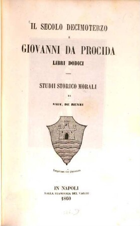 Il secolo decimoterzo e Giovanni da Procida : Libri dodici. Studii storico morali