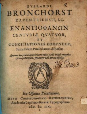 Everardi Bronchorst ... Enantiophanōn centuriae quatuor, et conciliationes eorundem, iuxta seriem Pandectarum dispositae