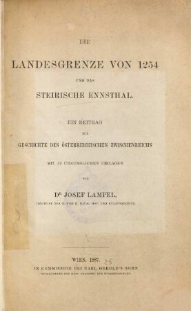 Die Landesgrenze von 1254 und das steirische Ennsthal : ein Beitrag zur Geschichte des österreichischen Zwischenreichs