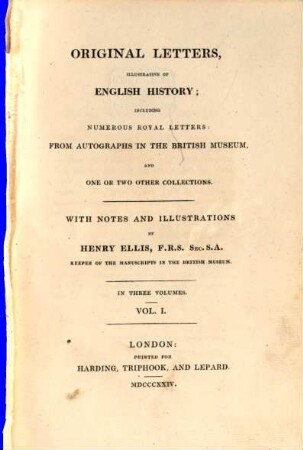 Original letters, illustrative of English history : including numerous royal letters: from autographs in the British Museum, and one or two other collections ; with notes and illustrations ; in three volumes, 1