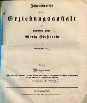 Jahresbericht über die Erziehungsanstalt des Benediktiner-Stiftes Maria-Einsiedeln : im Studienjahre ... 1856/57