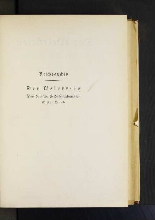 [Das deutsche Feldeisenbahnwesen], Bd.  Die Eisenbahnen zu Kriegsbeginn : die militärischen Operationen zu Lande