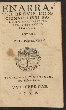 ENARRA=||TIO BREVIS CON=||CIONVM LIBRI SA=||LOMONIS, CVIVS TI=||TVLVS EST ECCLE=||SIASTES.|| AVTORE || PHILIP. MELANTH.|| SECVNDA EDITIO RECOGNI=||ta et aucta ab Autore.||