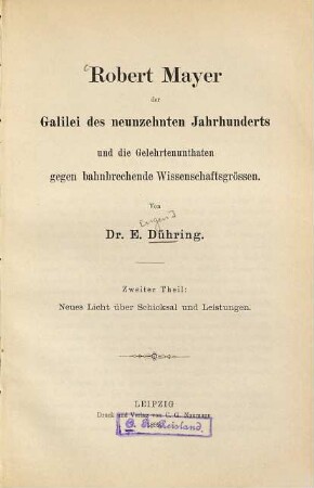 Robert Mayer, der Galilei des neunzehnten Jahrhunderts [Th. 2.] und die Gelehrtenunthaten gegen bahnbrechende Wissenschaftsgrössen, 2
