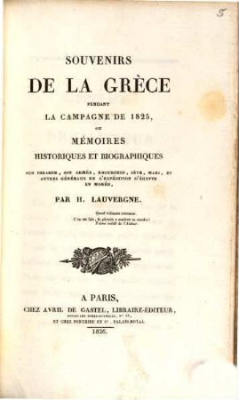 Souvenirs de la Grèce, pendant la campagne de 1825 : ou mémoires historiques et biographiques sur Ibrahim, son armée, Khourchid, Sève, Marc et autres généraux de l'expédition d'Egypte en Morée