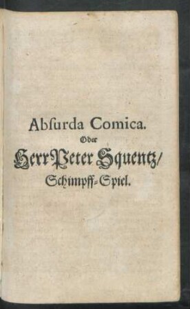 Absurda Comica. Oder Herr Peter Squentz : Schimpff-Spiel