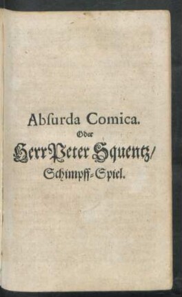 Absurda Comica. Oder Herr Peter Squentz : Schimpff-Spiel
