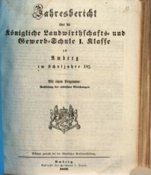 Jahresbericht über die Königliche Landwirthschafts- und Gewerb-Schule I. Klasse zu Amberg im Schuljahre ..., 1858/59 (1859)