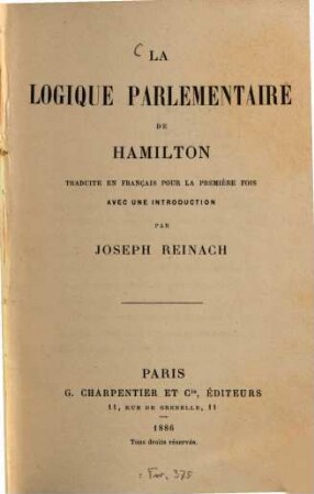 La logique parlementaire de Hamilton : trad. en français pour la première fois avec une introduction par Joseph Reinach