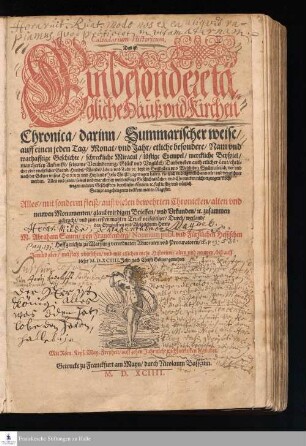Calendarium Historicum, Das ist: Ein besondere tägliche Hauβ und Kirchen Chronica/ darinn/ Summarischer weise/ auff einen jeden Tag/ Monat/ vnd Jahr/ etliche besondere/ Nam vnd warhafftige Geschichte/ schreckliche Miracul/ lustige Exempel ... so sich/ vor vnd nach der Geburt ... Jesu Christi/ zugetragen haben ... verzeichnet werden ...
