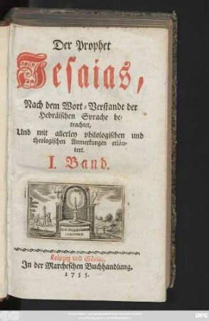 Bd. 1: Der Prophet Jesaias : Nach dem Wort-Verstande der Hebräischen Sprache betrachtet, Und mit allerley philologischen und theologischen Anmerkungen erläutert