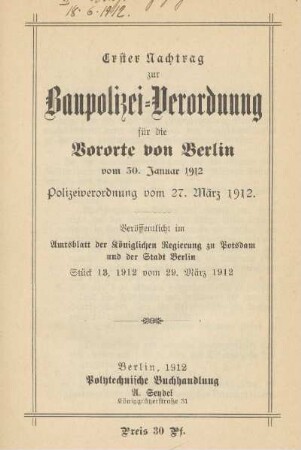 Erster Nachtrag zur Baupolizei-Verordnung für die Vororte von Berlin vom 30. Januar 1912. Polizeiverordnung vom 27. März 1912