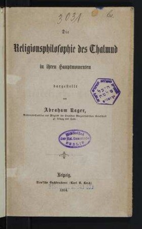 Die Religionsphilosophie des Thalmud in ihren Hauptmomenten / dargest. von Abraham Nager