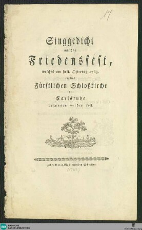Singgedicht auf das Friedensfest, welches am heil. Ostertag 1763 in der Fürstlichen Schloßkirche zu Carlsruhe begangen werden soll