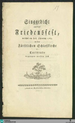 Singgedicht auf das Friedensfest, welches am heil. Ostertag 1763 in der Fürstlichen Schloßkirche zu Carlsruhe begangen werden soll
