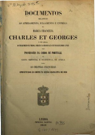 Documentos relativos ao apresamento, julgamento e entrega da barca franceza Charles et Georges...
