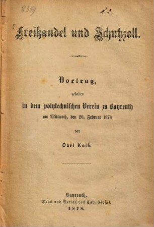 Freihandel und Schutzzoll : Vortrag gehalten in dem polytechnischen Verein zu Bayreuth, am Mittwoch, dem 20. Februar 1878