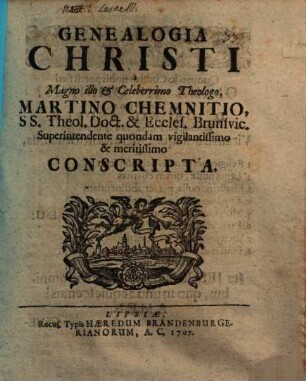 Genealogia Christi : nunc tabulis quibusdam genealog., ad hanc explicationem maxime utilibus, aucta et illustrata
