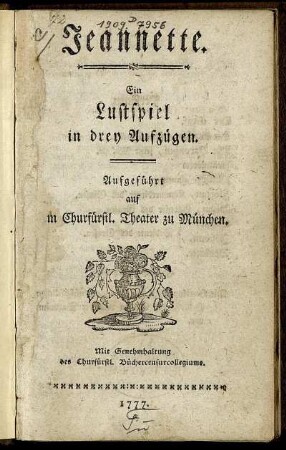 Jeannette : Ein Lustspiel in drey Aufzügen ; Aufgeführt auf dem Churfürstl. Theater zu München