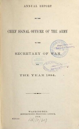 Annual report of the Chief Signal Officer of the Army to the Secretary of War : for the year .... 1884