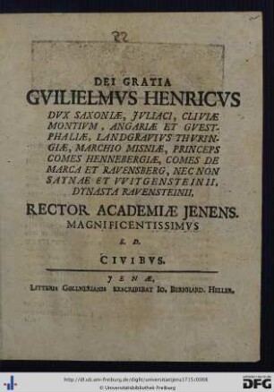 Dei Gratia Gvilielmvs Henricvs Dvx Saxoniae ... Rector Academiae Jenens. Magnificentissimvs S. D. Civibvs