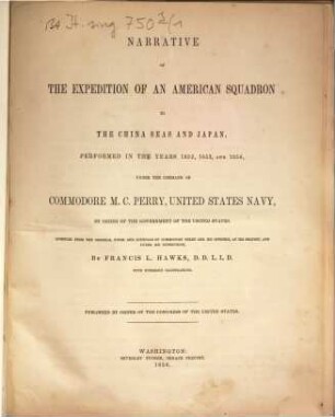 Narrative of the expedition of an American squadron to the China Seas and Japan : performed in the years 1852, 1853, and 1854, under the command of Commodore M. C. Perry, United States Navy ...