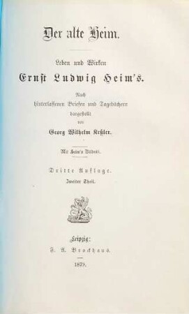 Der alte Heim : Leben und Wirken Ernst Ludwig Heim's. Nach hinterlassenen Briefen und Tagebüchern dargestellt von Georg Wilhelm Kessler. Mit Heim's Bildniss, 2