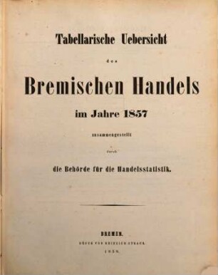 Tabellarische Übersicht des bremischen Handels : im Jahre ..., 1857