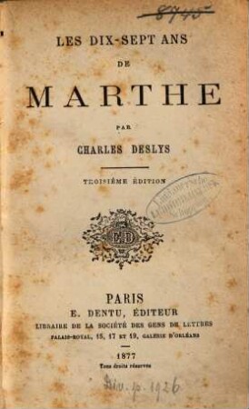Les dix-sept ans de Marthe : (Enthält S. 193 - 316: Le pardon.) Par Charles Deslys