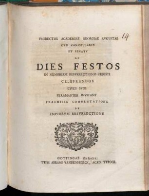 Prorector Academiae Georgiae Avgvstae Cvm Cancellario Et Senatv Ad Dies Festos In Memoriam Resvrrectionis Christi Celebrandos Cives Svos Permanenter Invitant : Praemissa Commentatione De Impiorvm Resvrrectione