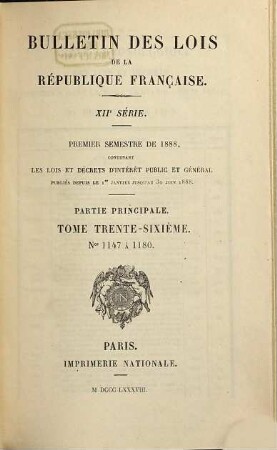 Bulletin des lois de la République Française. Partie principale. 36. 1888 = Sem. 1 = Nr. 1147 - 1180