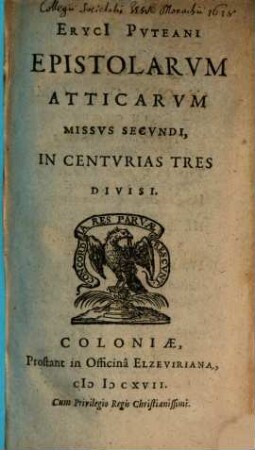 Eryci Puteani Epistolarum Atticarum Promulsis : In Centurias Tres Distributa, 2. Epistolarum Atticarum Missus Secundi