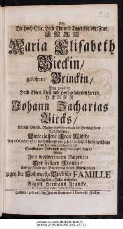 Als Die Hoch-Edle, Hoch-Ehr- und Tugendbelobte Frau, Frau Maria Elisabeth Bieckin, gebohrne Brinckin, Des weyland Hoch-Edlen, Best und Hochgelahrten Herrn, Herrn Johann Zacharias Biecks, Königl. Preußl. Regierungs-Secretarii im Hertzogthum Magdeburg, Hinterlassene Frau Wittbe Am 21. October 1721 ... seelig verschied ... : [Trauergedicht auf Maria Elisabeth Bieck, + 21.10.1721]