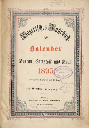 Bayerisches Jahrbuch : Auskunfts- und Adressenwerk über die Behörden, Gerichte, parlamentarischen Körperschaften und die Institutionen im Bereich der Staatsministerien des Freistaates Bayern .... 6. 1895