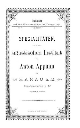 Specialitäten, die in dem akustischen Institut von Anton Appunn in Hanau a. M. Nürnbergerstrasse 12 angefertigt werden