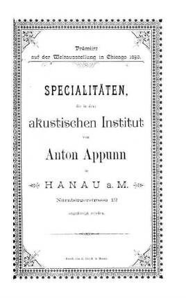Specialitäten, die in dem akustischen Institut von Anton Appunn in Hanau a. M. Nürnbergerstrasse 12 angefertigt werden