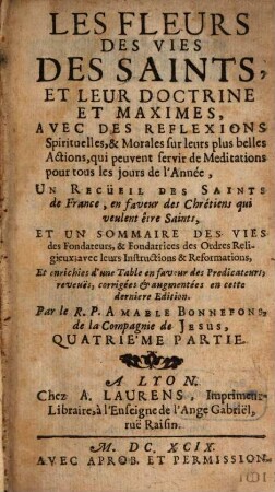 Les Fleurs Des Vies Des Saints, Et Leur Doctrine Et Maximes : Avec Des Reflexions Spirituelles, & Morales sur leurs plus belles Actions, qui peuvent servir de Meditations pour tous les jours de l'Année ..., 4