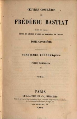 Oeuvres complètes : mises en ordre revues et annot. d'après les manuscripts de l'auteur, 5. Sophismes économiques ; petits pamphlets ; 2