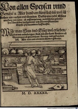 Von allen Speysen unnd Gerichte[n] [et]c. Aller hand art künstlich un[d] wol zu kochen, einmachen und bereiten : Dabey eins yede[n] Essens wirckung und natur, zu auffenthaltung menschlicher gesundtheyt. Wie man Wein und Essig wol erziehen, behalten und widerbringen, Auch mit aller hand Kreütern un[d] Specereyenn zu gesundthayt, bereyten und gebrauchen soll. Alles new und ordenlich zusamen gebracht